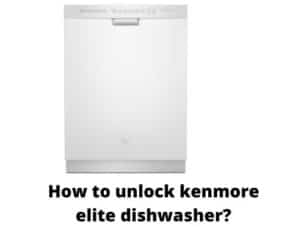 How to unlock kenmore elite dishwasher